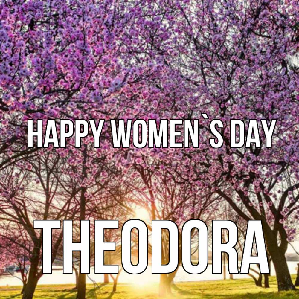 Greetings card с именем, Theodora happy women`s day международный женский день Greetings with text for free download 